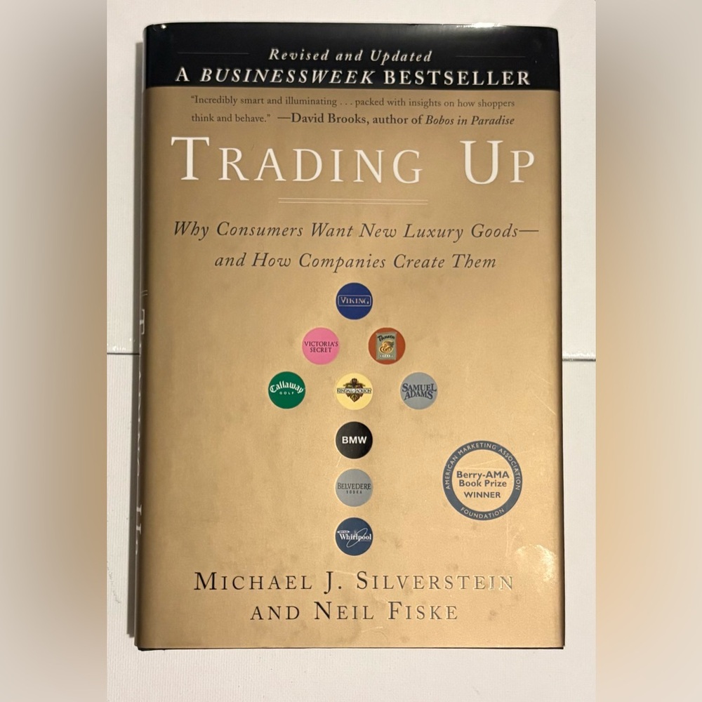 Trading Up: Why Consumers Want New Luxury Goods - How Companies Create Them Book